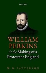 William Perkins and the Making of a Protestant England by W. B. Patterson: Used
