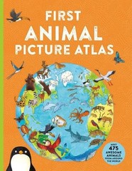First Animal Picture Atlas: Meet 475 Awesome Animals from Around the World by De