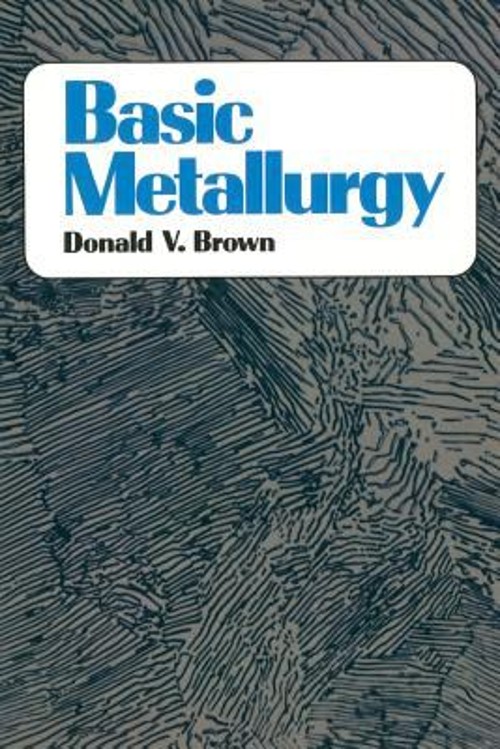 Basic Metallurgy Paperback Donald Brown