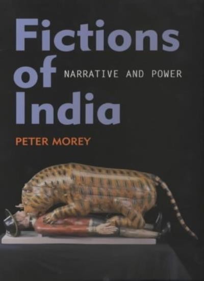 Fictions of India: Narrative and Power By Peter Morey