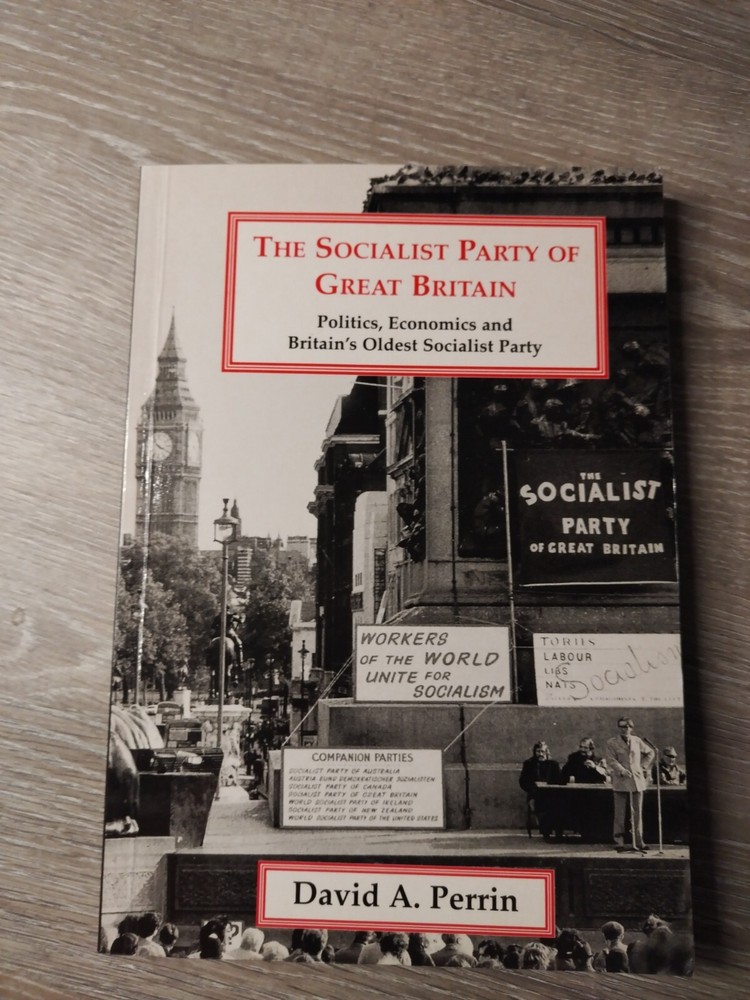 The Socialist Party of Great Britain: Politics Economics & Britain’s Oldest,,,