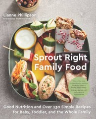 Sprout Right Family Food: Good Nutrition and Over 130 Simple Recipes for – GOOD