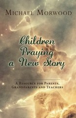 Children Praying a New Story: A Resource for Parents, Grandparents and Teach…