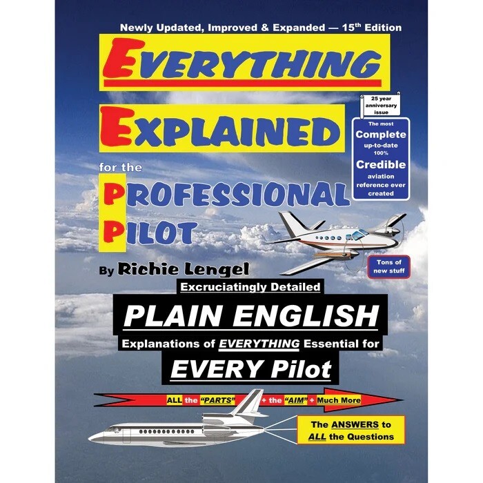 Everything Explained for the Professional Pilot By Richie Lengel – 15th Edition