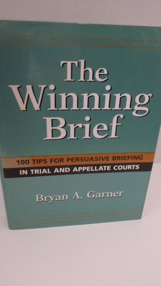 The Winning Brief: 100 Tips for Persuasive Briefing in Trial and Appellate C…