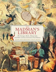 The Madman’s Library: The Strangest Books, Manuscripts And O…