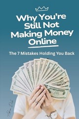 Why You’re Still Not Making Money Online: The 7 Mistakes Holding You Back by Adr