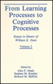 002: FROM LEARNING PROCESSES TO COGNITIVE PROCESSES: By Alice F. Healy & Stephen