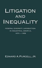 Litigation & Inequality-Federal Diversity Jurisdiction by Edward Purcell 1992 G+