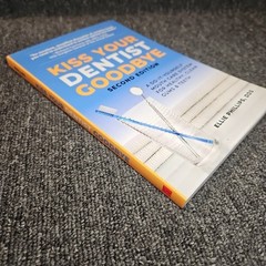 Kiss Your Dentist Goodbye SECOND EDITION 2025 A Do It Yourself — Ellie Phillips