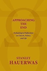 Approaching the End: Eschatological Ref- 0802869599, paperback, Stanley Hauerwas