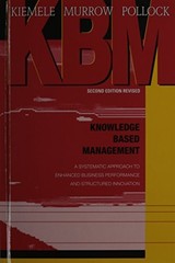 KNOWLEDGE BASED MANAGEMENT: A SYSTEMATIC APPROACH TO By Mark J. Kiemele **NEW**