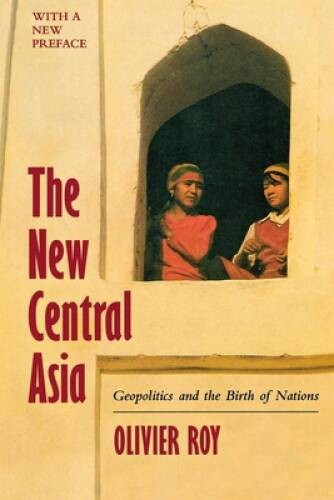 The New Central Asia: Geopolitics and the Birth of Nations, Revised – GOOD