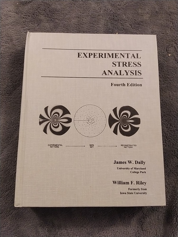 Experimental Stress Analysis by James W. Dally and William F. Riley (2005,…
