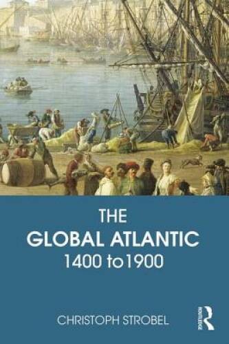 The Global Atlantic: 1400 to 1900 – Paperback By Strobel, Christoph – VERY GOOD