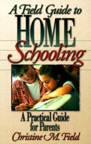 A Field Guide to Home Schooling: A Practical Gu- 9780800756536, Field, paperback
