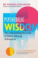 Psychedelic Wisdom: The Astonishing Rewards of Mind-Altering Substances by Mill