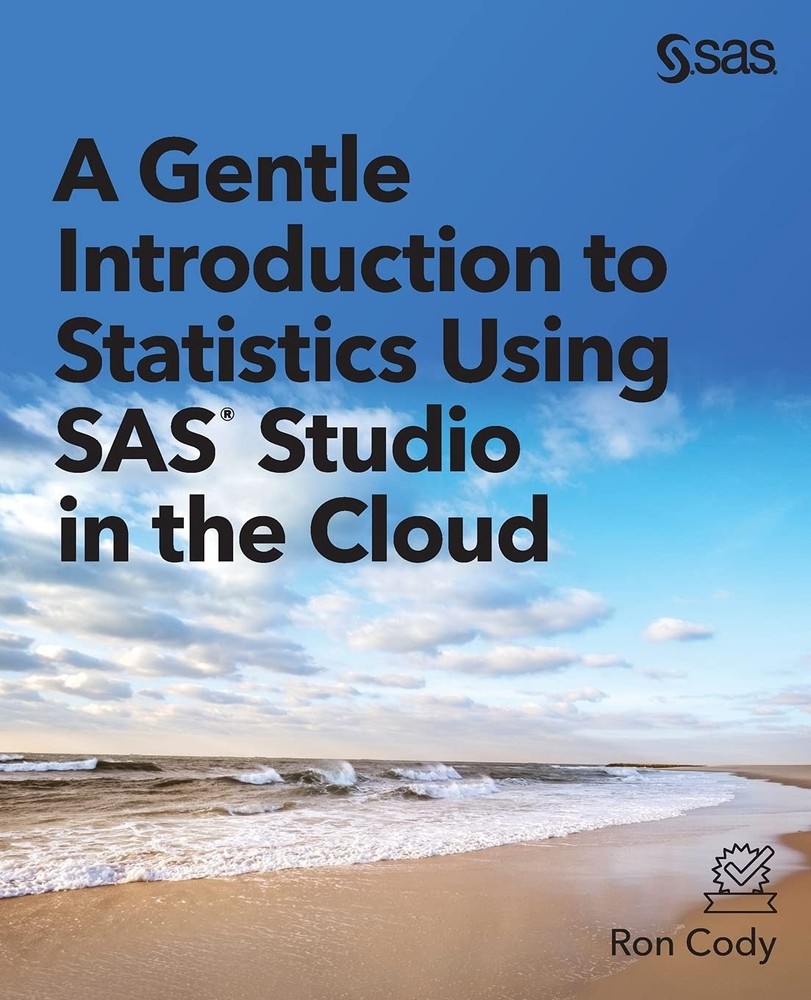 A GENTLE INTRODUCTION TO STATISTICS USING SAS STUDIO IN THE CLOUD Ron Cody Edd