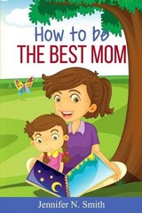 How To Be The Best Mom by Jennifer N. Smith (English) Paperback Book