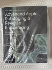 Advanced Apple Debugging & Reverse Engineering (Fourth Edition) : Exploring…