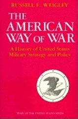 The American Way of War: A – Paperback, by Weigley Russell F. – Very Good