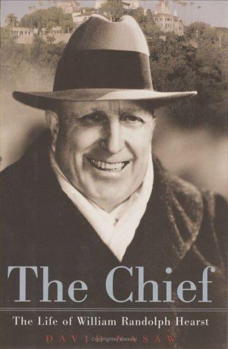 The Chief: The Life of William Randolph Hearst by David Nasaw