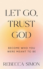 Let Go Trust God Become Who Yo – VERY GOOD