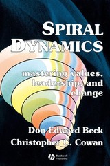 Spiral Dynamics: Mastering Values, Leadership and Change by Beck