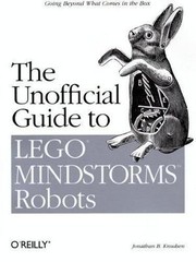 The Unofficial Guide to LEGO MINDSTORMS Robots by Jonathan Knudsen