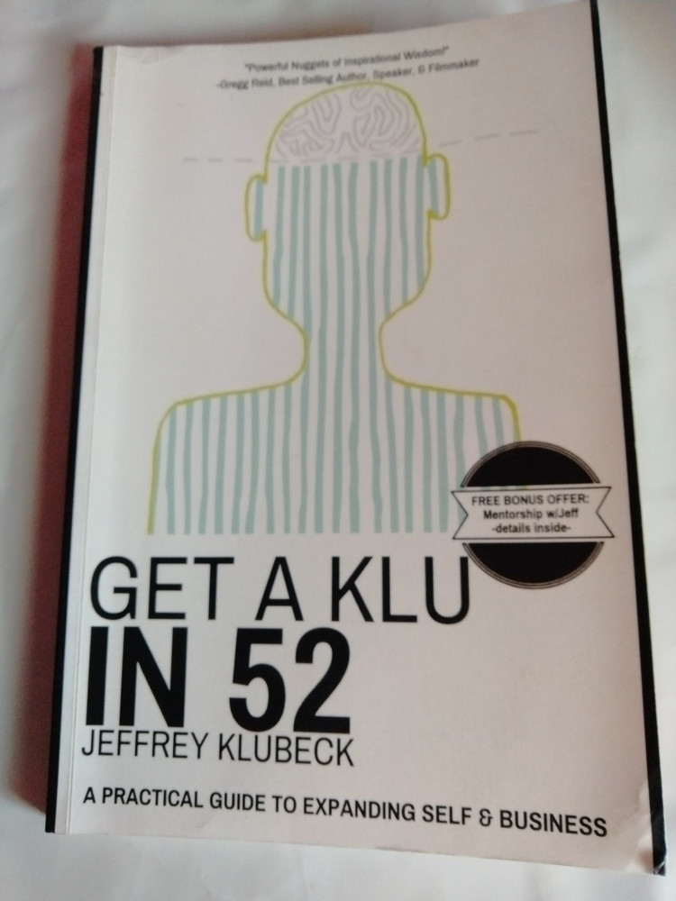 Get a Klu In 52 : A Practical Guide to Expanding Self and Business by Jeffrey…
