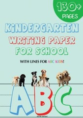 Kindergarten Writing Paper For School: 130 Blank Handwriting Practice Paper…