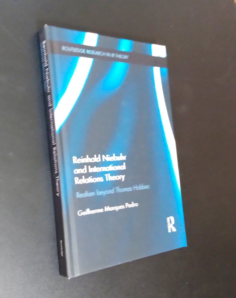REINHOLD NIEBUHR AND INTERNATIONAL RELATIONS THEORY – Guilherme Pedro (As New)