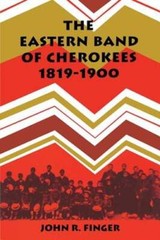 The Eastern Band of Cherokees: 1819-1900 by John R Finger: Used