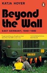 Beyond the Wall: East Germany, 1949-1990 by Katja Hoyer Paperback Book