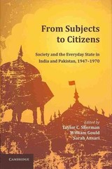 From Subjects to Citizens : Society and the Everyday State in India and Pakis…