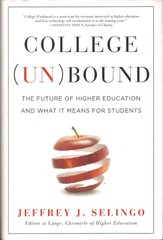 Selingo, Jeffrey J. COLLEGE UNBOUND Future of Higher Education Signed by Author