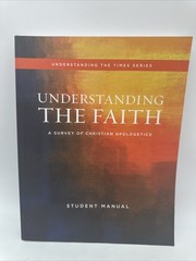 Understanding the Faith:Christian Apologetic Student Manual SummitMinistries NEW