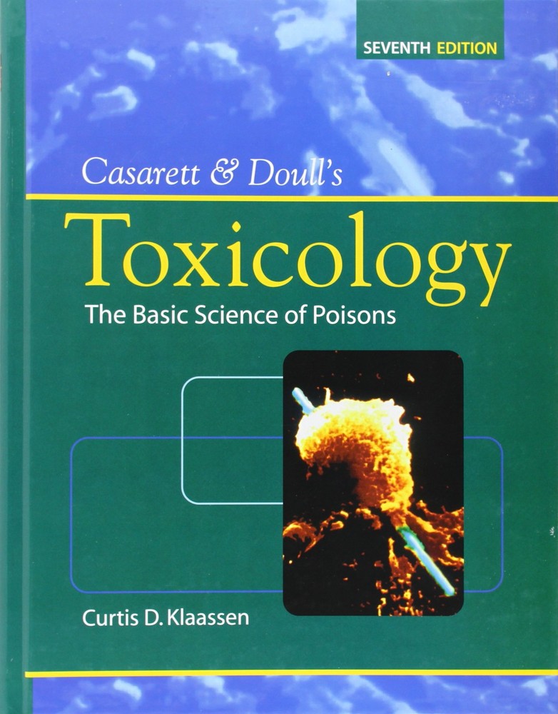 Casarett & Doull’s Toxicology: The Basic Science of Poisons, Seventh Edition…