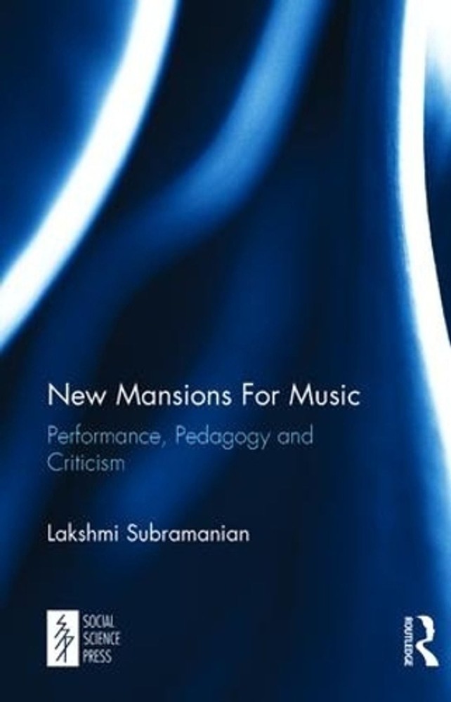 New Mansions For Music: Performance, Pedagogy and Criticism by Lakshmi Subramani