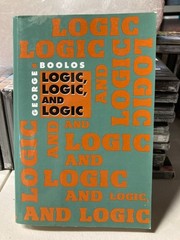 Logic, Logic, and Logic by Boolos, George