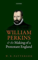 William Perkins and the Making of a Protestant England, Hardcover by Patterso…
