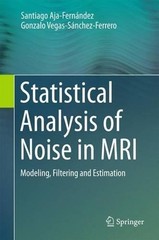 Statistical Analysis of Noise in MRI: Modeling, Filtering and Estimation by Sant