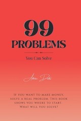 99 Problems (You Can Solve): Turn Real-World Struggles into Life-Changing Soluti