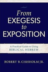 From Exegesis to Exposition: A Practical Guide to Using Biblical Hebrew, Robert