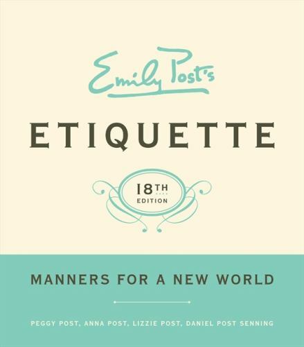 Emily Post’s Etiquette, 18th Edition by Daniel Post Senning, Lizzie Post, …