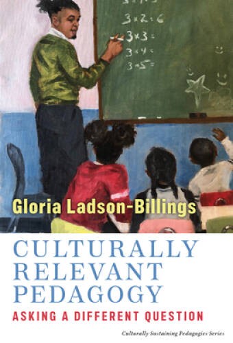 Culturally Relevant Pedagogy: Asking a Different Question (Culturall – VERY GOOD