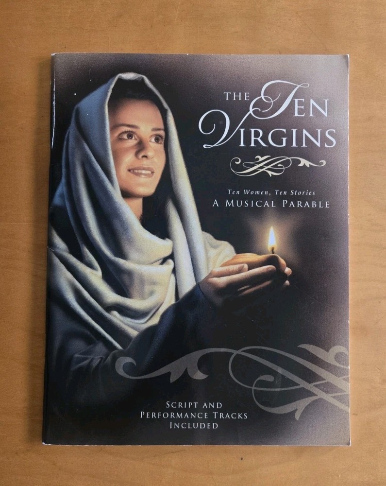 THE TEN VIRGINS A MUSICAL PARABLE: TEN WOMEN, TEN STORIES By Emily Freeman