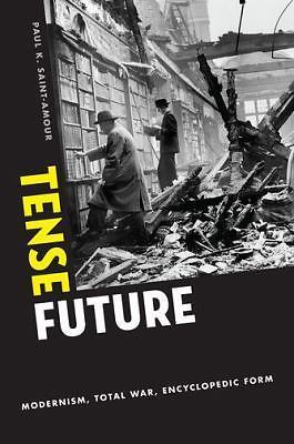 TENSE FUTURE: Modernism, Total War, Encyclopedic Form, AMOUR, Paul K., Excellent