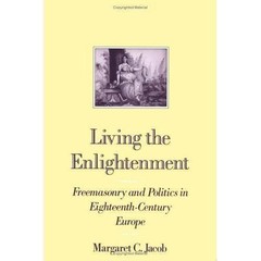 Living the Enlightenment: Freemasonry and Politics in Eighteenth-Century Europe