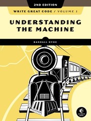 Write Great Code, Volume 1, 2nd Edition: Understanding the Mac…